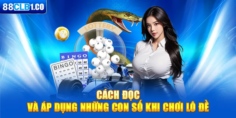 Cách đọc và áp dụng những con số khi chơi lô đề