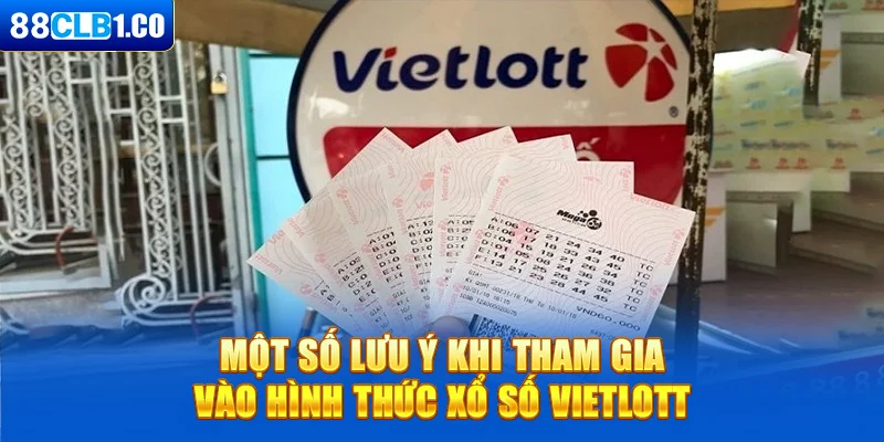 Một số lưu ý khi tham gia vào hình thức xổ số Vietlott