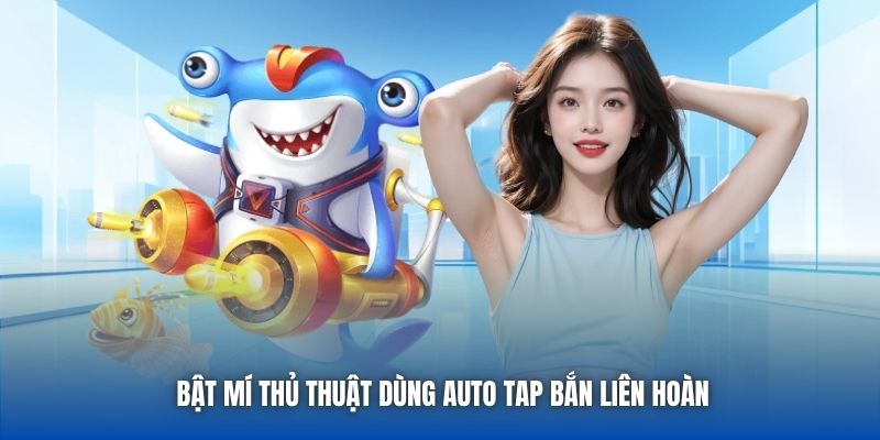 Bật mí thủ thuật dùng auto tap bắn liên hoàn