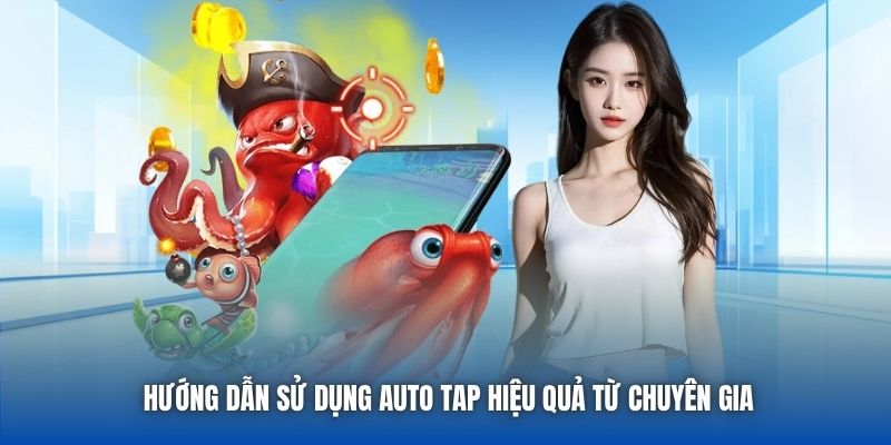Hướng dẫn sử dụng auto tap hiệu quả từ chuyên gia