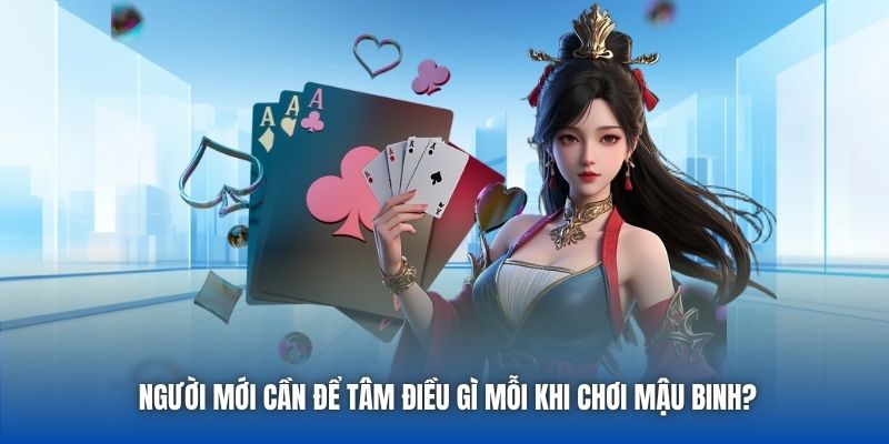 Người mới cần để tâm điều gì mỗi khi chơi Mậu Binh?