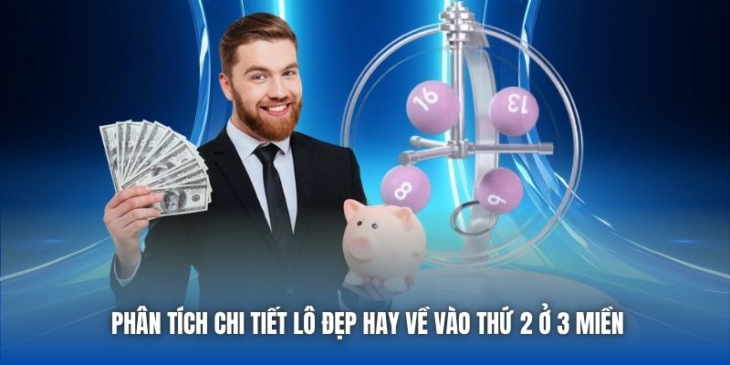 Phân tích chi tiết lô đẹp hay về vào thứ 2 ở 3 miền