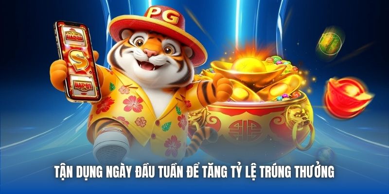 Tận dụng ngày đầu tuần để tăng tỷ lệ trúng thưởng