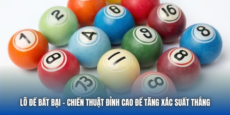Lô Đề Bất Bại - Chiến Thuật Đỉnh Cao Để Tăng Xác Suất Thắng
