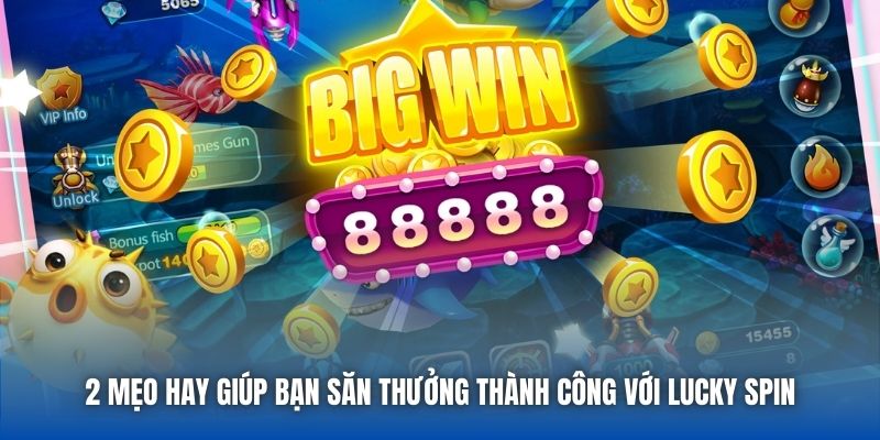 2 mẹo hay giúp bạn săn thưởng thành công với lucky spin
