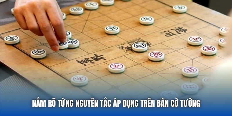 Nắm rõ từng nguyên tắc áp dụng trên bàn cờ tướng
